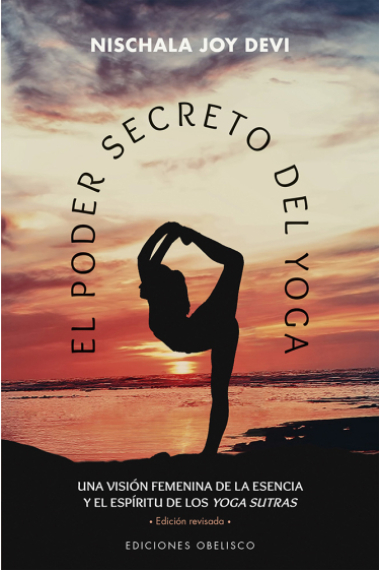 El poder secreto del yoga. Una visión femenina de la esencia y el espíritu de los yogo sutras.