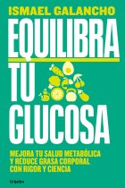 Equilibra tu glucosa. Mejora tu salud metabólica y reduce grasa corporal con rigor y ciencia