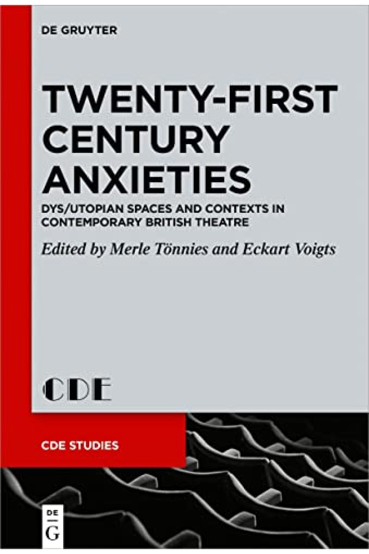 Twenty-First Century Anxieties: Dys/Utopian Spaces and Contexts in Contemporary British Theatre (Issn, 32)