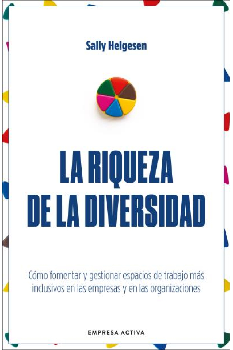 La riqueza de la diversidad. Cómo fomentar y gestionar espacios de trabajo más inclusivos en las empresas y en las organizaciones