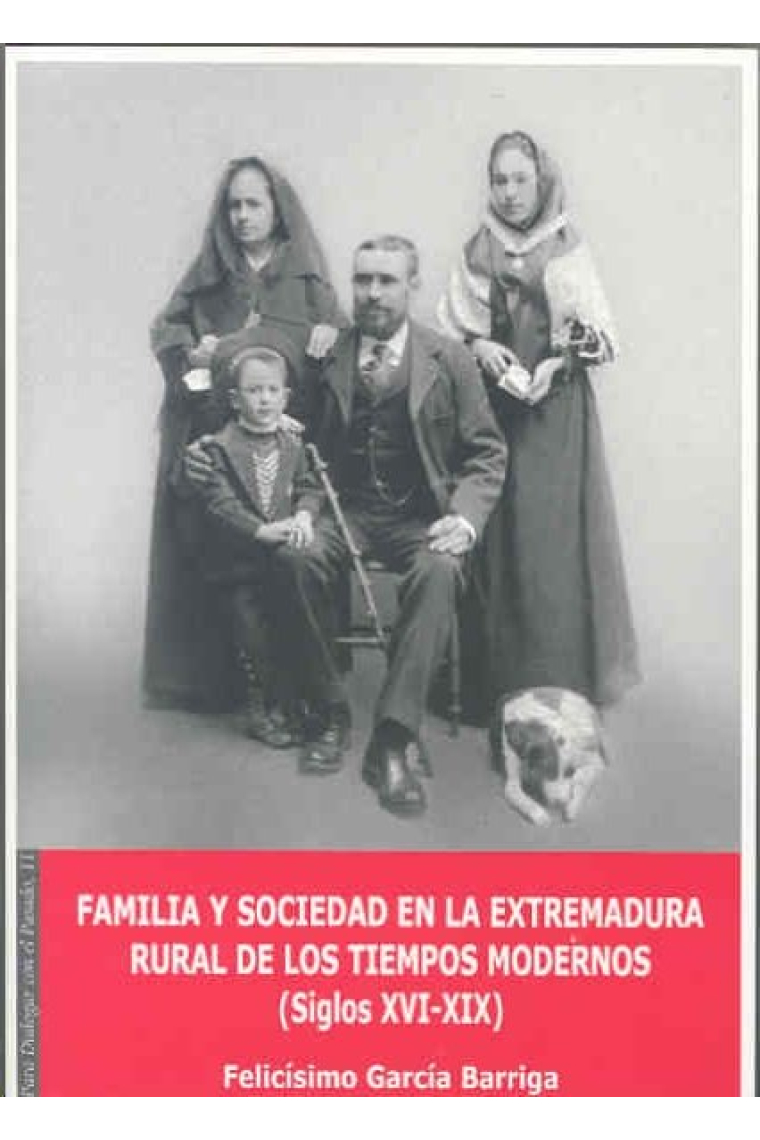 FAMILIA Y SOCIEDAD EN LA EXTREMADURA RURAL DE LOS TIEMPOS MO