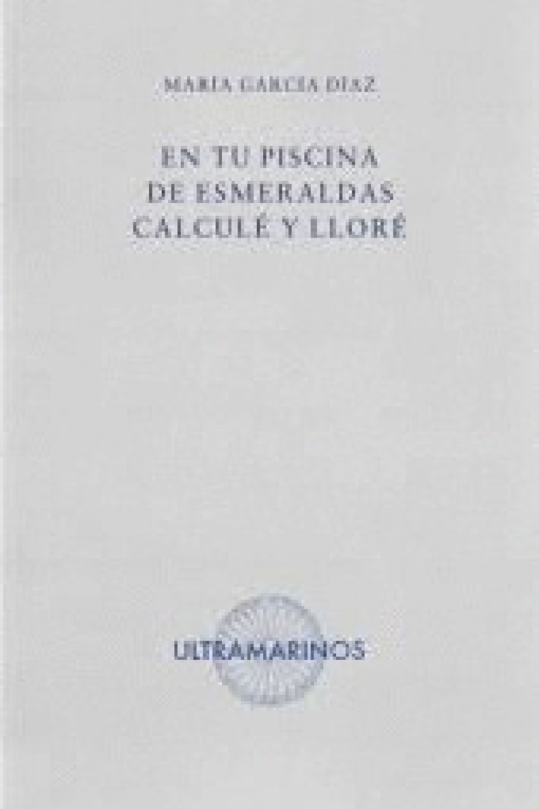 En tu piscina de esmeraldas calculé y lloré