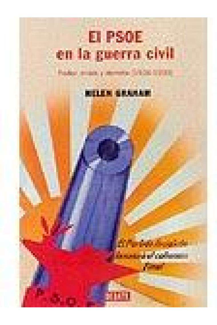 El PSOE en la guerra civil. Poder, crisis y derrota (1936-1939)
