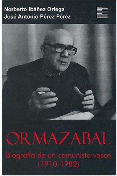 Ormazabal. Biografía de un comunista vasco (1910-1982)