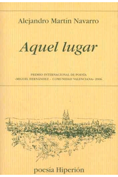 Aquel lugar (Premio Internacional de Poesia Miguel Hernández-Comunidad Valenciana 2006)