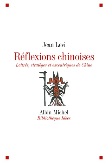 Refllexions chinoises: lettrés, stratèges et excentriques de Chine