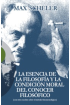 La esencia de la filosofía y la condición moral del conocer filosófico (con otros escritos sobre el método fenomenológico)