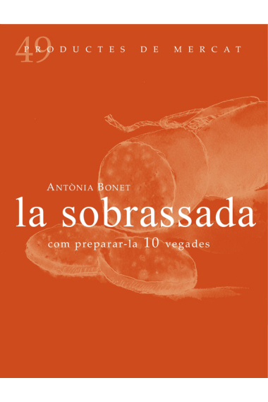 La sobrassada. Com preparar-la 10 vegades