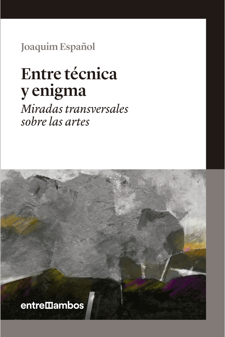 Entre técnica y enigma. Miradas transversales sobre las artes