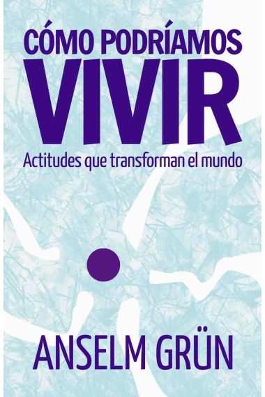 Cómo podríamos vivir: actitudes que transforman el mundo