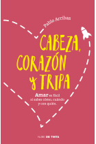 Cabeza, corazón y tripa. Amar es fácil si sabes cómo, cuándo y con quién