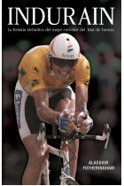 Indurain. La historia definitiva del mejor corredor del Tour de Francia