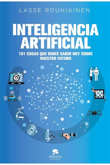 Inteligencia artificial. 101 cosas que debes saber hoy sobre nuestro futuro