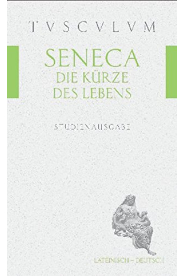 Die Kürze des Lebens / De brevitate vitae: Lateinisch - Deutsch (Tusculum Studienausgaben)