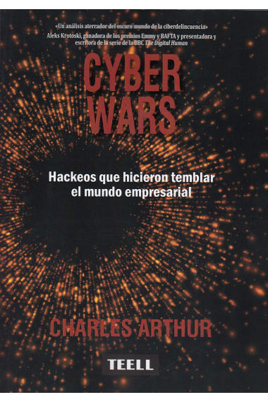 Cyber Wars. Hackeos que hicieron temblar el mundo empresarial