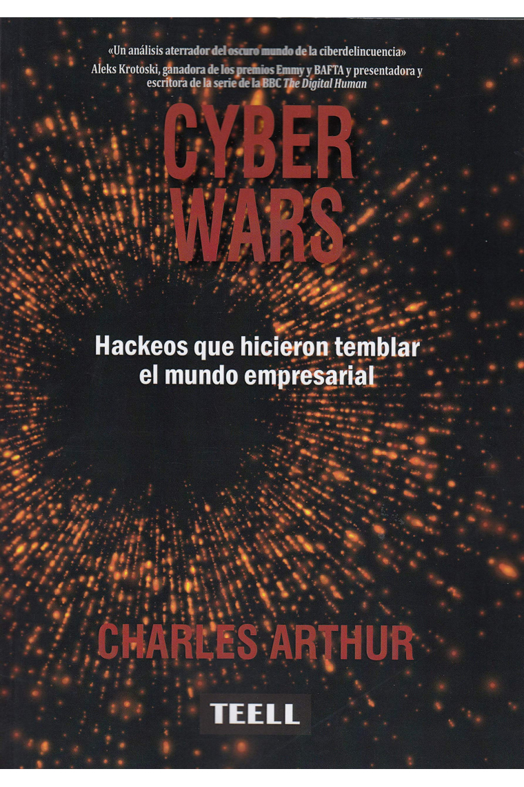 Cyber Wars. Hackeos que hicieron temblar el mundo empresarial