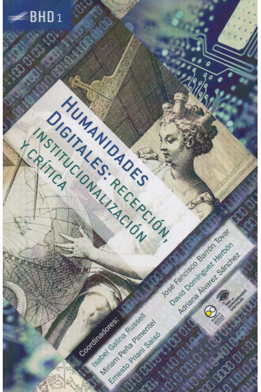 Humanidades digitales: recepción, institucionalización y crítica (Vol. 1)