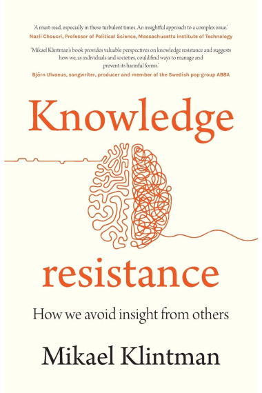 Knowledge Resistance: How We Avoid Insight from Others