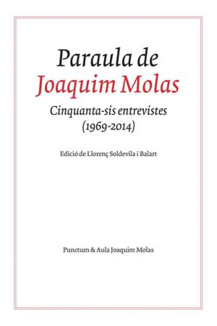 Paraula de Joaquim Molas. Cinquanta-sis entrevistes (1969-2014)