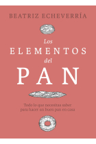 Los elementos del pan. Todo lo que necesitas saber para hacer un buen pan en casa