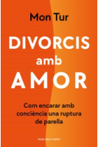 Divorcis amb amor. Com encarar amb consciència una ruptura de parella