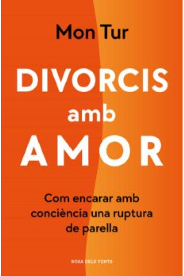 Divorcis amb amor. Com encarar amb consciència una ruptura de parella