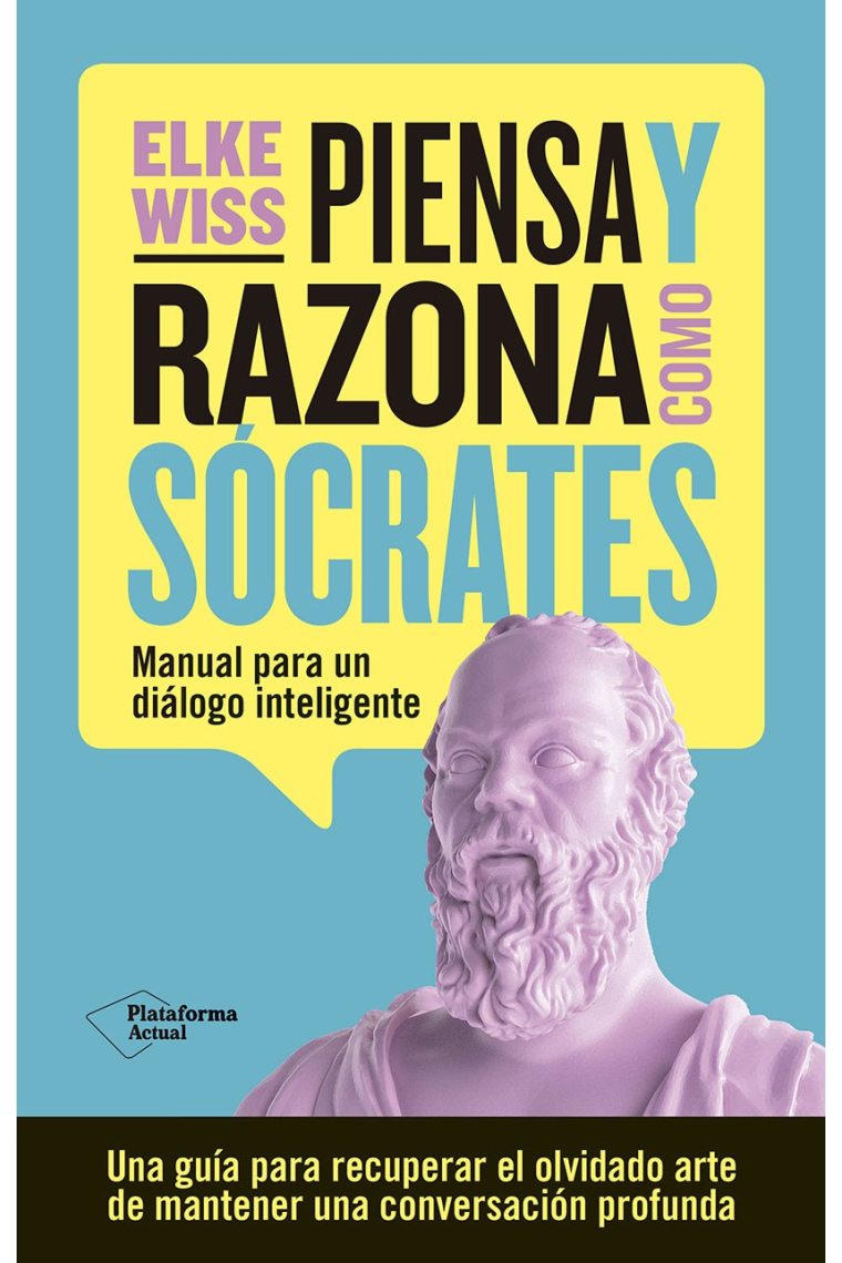 Piensa y razona como Sócrates: manual para un diálogo inteligente