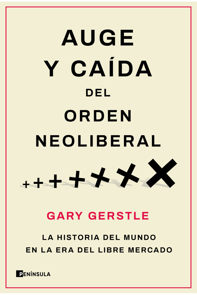 Auge y caída del orden neoliberal. La historia del mundo en la era del libre mercado