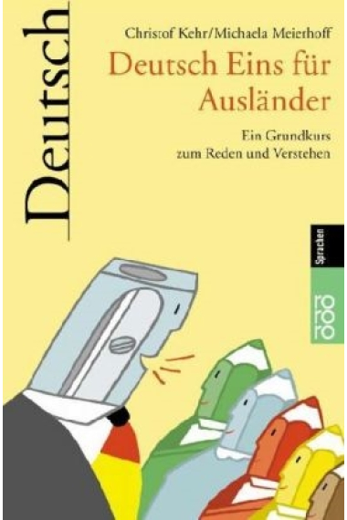 Deutsch Eins für Ausländer. Ein Grundkurs zum Reden und Verstehen