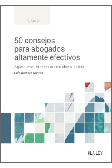 50 consejos para abogados altamente efectivos. Algunas vivencias y reflexiones sobre la Justicia