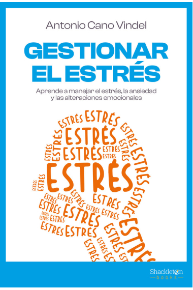 Gestionar el estrés. Aprende a manejar el estrés, la ansiedad y las alteraciones emocionales