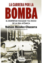 La carrera por la bomba. El despertar nuclear y el inicio de una era atómica