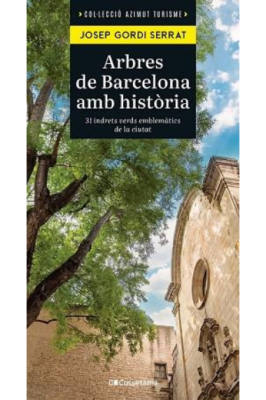 Arbres de Barcelona amb història. 31 indrets verds emblemàtics de la ciutat