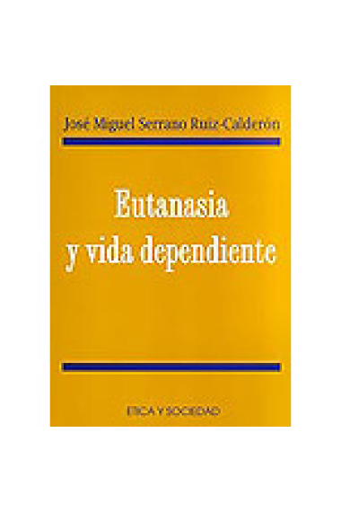 Eutanasia y vida dependiente (Inconvenientes jurídicos y consecuencias sociales de la despenalización de la eutanasia)