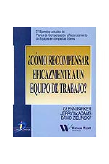 ¿Cómo recompensar eficazmente a un equipo de trabajo? 27 ejemplos actuales de Planes de Compensación y Reconocimiento de Equipos en compañías líderes