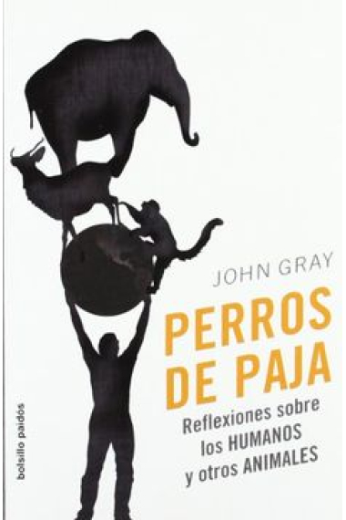 Perros de paja: reflexiones sobre los humanos y otros animales