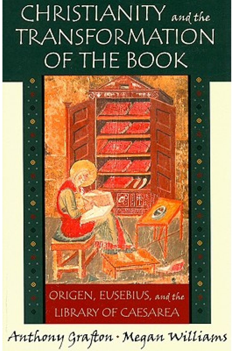 Christianity and the transformation of the book: Origen, Eusebius, and the Library of Caesaria