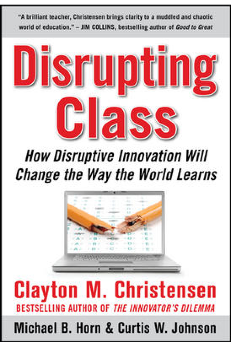 Disrupting Class: How Disruptive Innovation Will Change the Way the World Learns