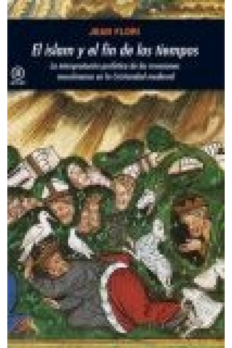 El islam y el fin de los tiempos. La interpretación profética de las invasiones musulmanas en la Cristiandad medieval