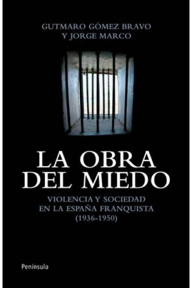 La obra del miedo. Violencia y sociedad en la España franquista (1936-1950)