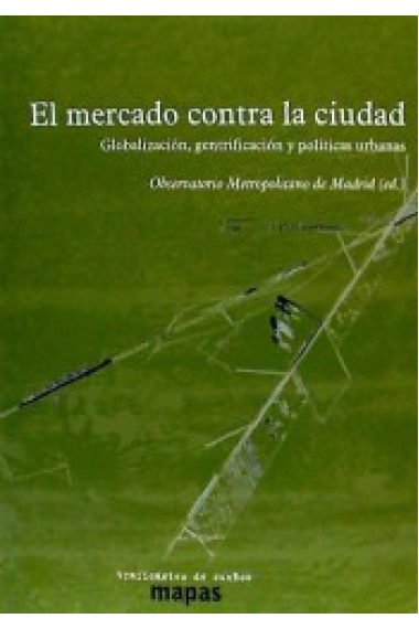 El mercado contra la ciudad. Globalización, gentrificación y políticas urbanas