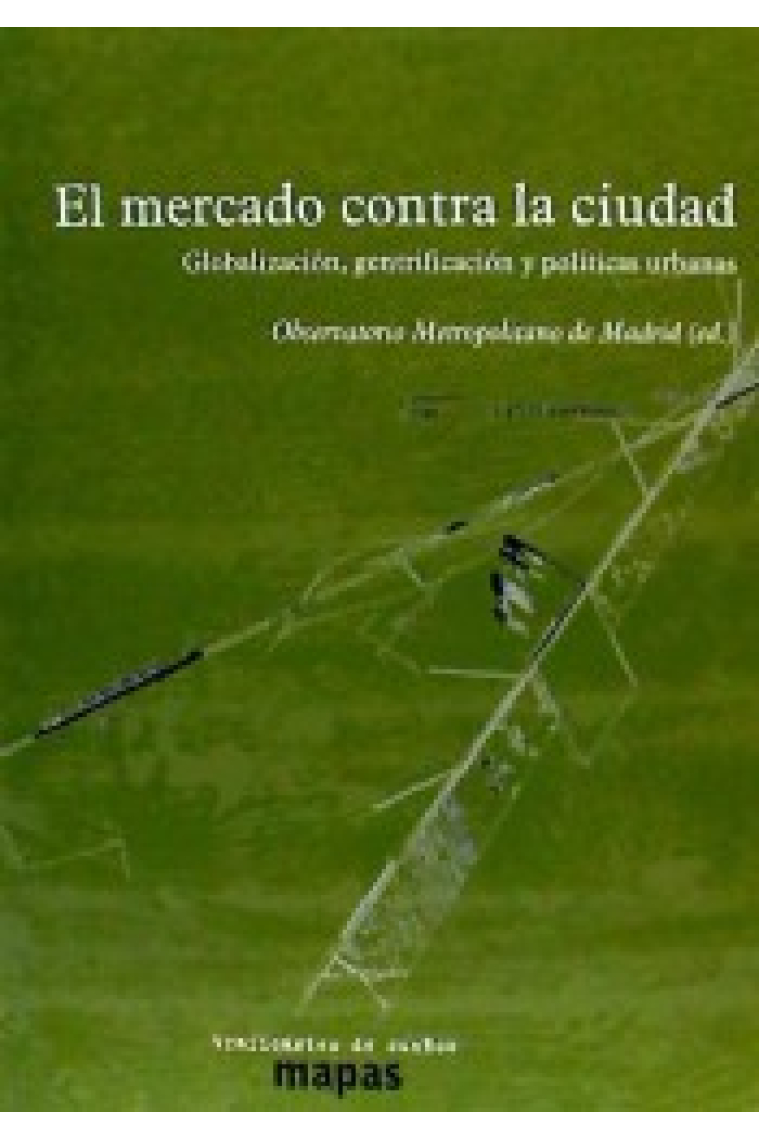 El mercado contra la ciudad. Globalización, gentrificación y políticas urbanas