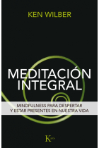 Meditación integral: mindfulness para despertar y estar presentes en nuestra vida