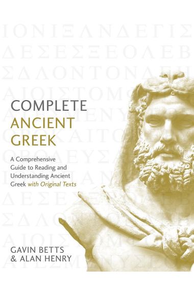 Complete Ancient Greek: A Comprehensive Guide to Reading and Understanding Ancient Greek, with Original Texts