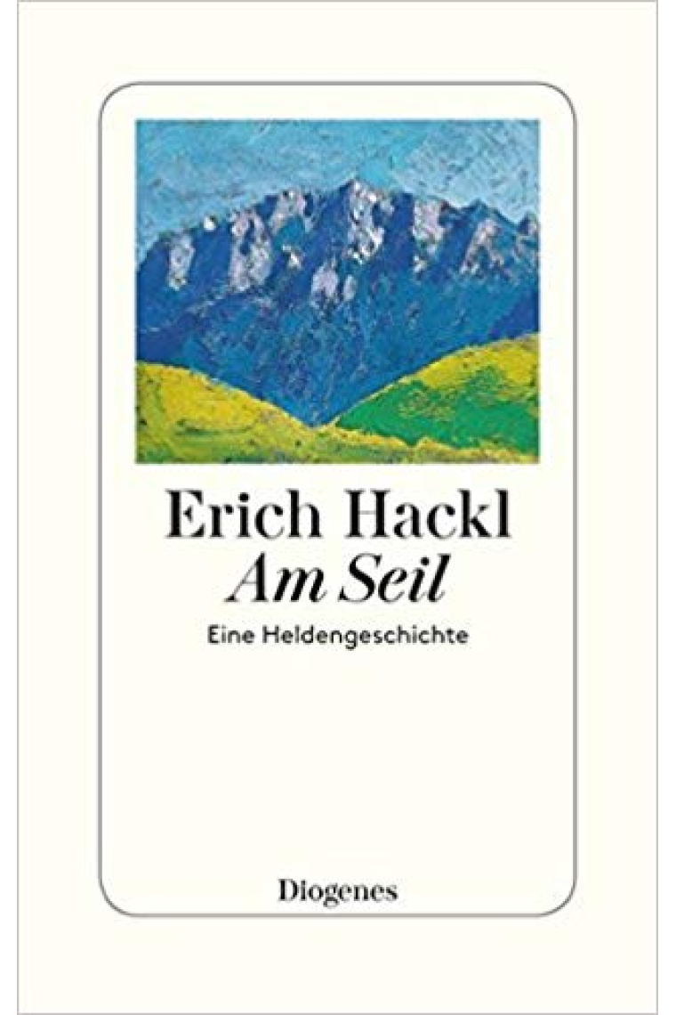 Am Seil : Eine Heldengeschichte