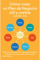 Cómo crear un Plan de Negocio útil y creíble. Guía para elaborar un Plan de Negocio Iterativo a través de la escucha activa del mercado