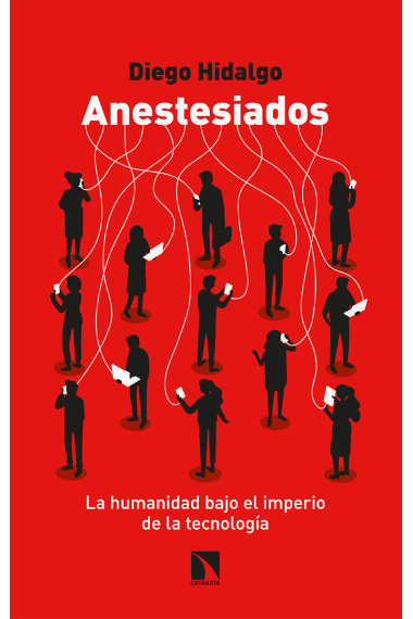 Anestesiados. La humanidad bajo el imperio de la tecnología