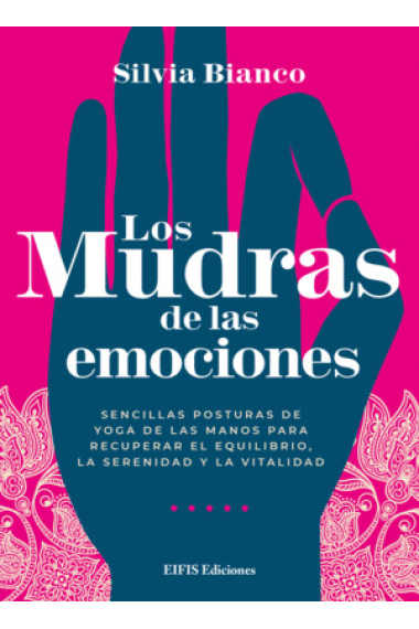 Los mudras de las emociones. Sencillas posturas de yoga de las manos para recuperar el equilibrio, la serenidad y el equilibrio