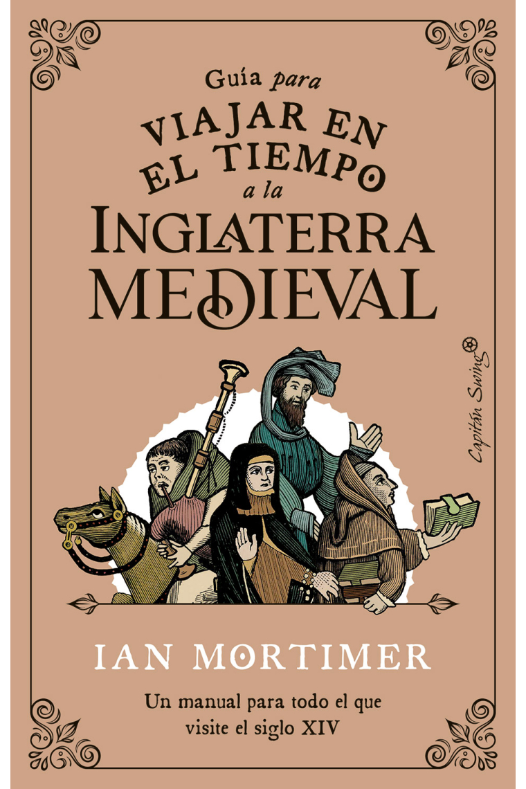 Guía para viajar en el tiempo a la Inglaterra medieval. Un manual para todo el que visite el siglo XIV