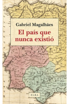 El país que nunca existió. Pasado, presente y futuro de la península ibérica